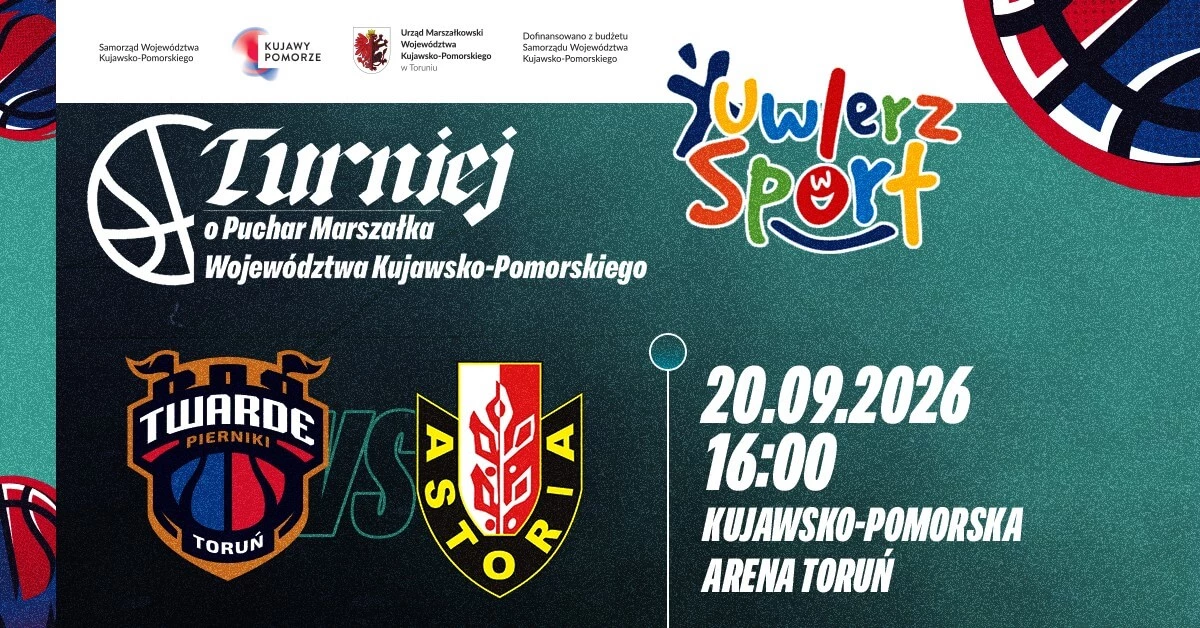 Turniej o Puchar Marszałka Województwa Kujawsko-Pomorskiego: Arriva LOTTO Twarde Pierniki Toruń vs Enea Łaciate Astoria Bydgoszcz
