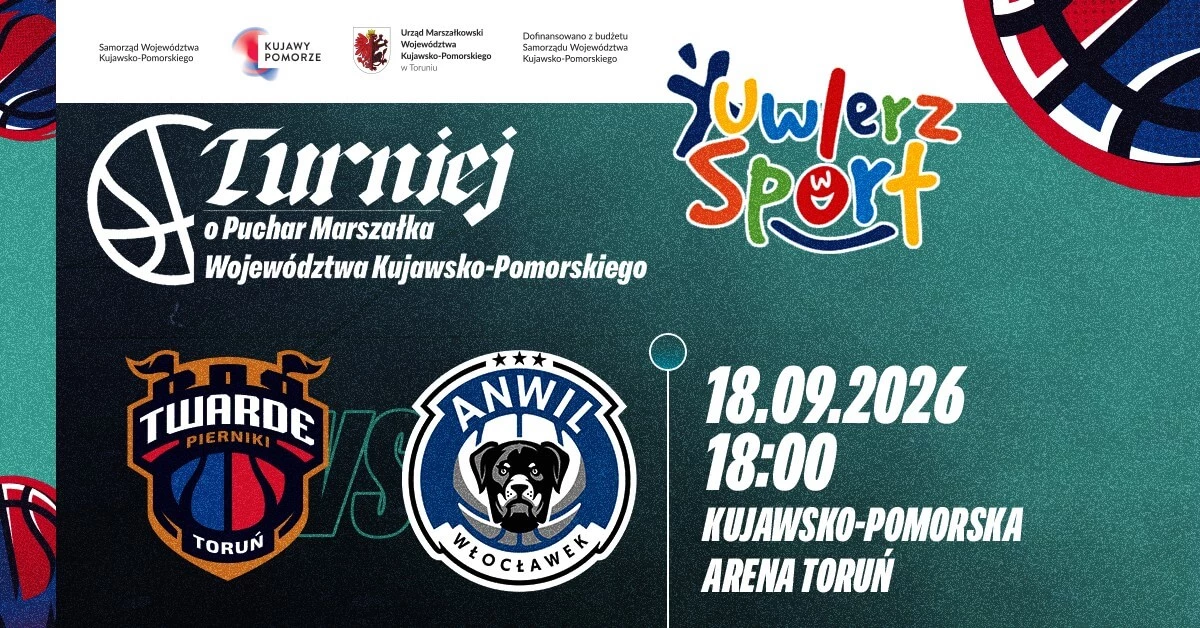 Turniej o Puchar Marszałka Województwa Kujawsko-Pomorskiego: Arriva LOTTO Twarde Pierniki Toruń vs Anwil Włocławek